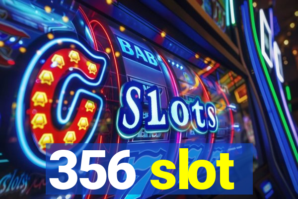 356 slot